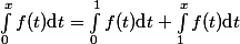 \int_0^x f(t)\text dt=\int_0^1 f(t)\text dt+\int_1^x f(t)\text dt